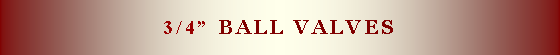 Text Box: 3/4� ball valves